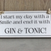 I start my day with a smile and end it with a gin and tonic sign